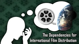 The Dependencies for International Film Distribution