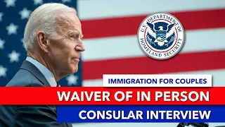 Waiver of In Person Consular Interview