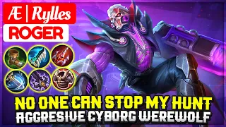 No One Can Stop My Hunt, Aggresive Cyborg Werewolf [ Æ | Rylles Roger ] Mobile Legends