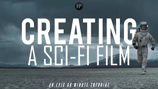 CREATING A SCI-FI FILM (60 Minute Filmmaking Tutorial)