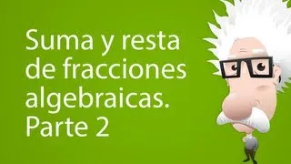 Suma y resta de fracciones algebraicas. Parte 2