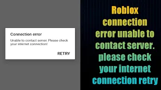 Roblox connection error unable to contact server. please check your internet connection retry