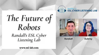 The Future of Robots - Randall's ESL Cyber Listening Lab