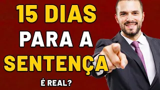 O JUIZ TEM PRAZO PARA DAR A SENTENÇA? QUANTO TEMPO DEMORA PARA TERMINAR E RECEBER O DINHEIRO?