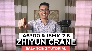 Zhiyun Crane Balancing Tutorial (Sony A6300 and Sony 16mm 2.8 Lens ONLY)