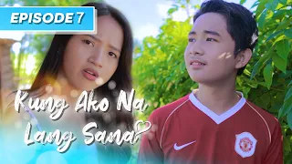 Kung Ako Na Lang Sana - The Series | Episode 7