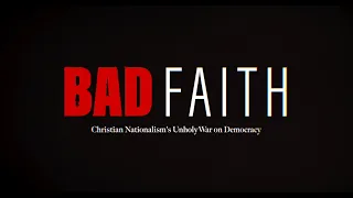 BAD FAITH: Christian Nationalism's Unholy War on Democracy.  Trailer #2