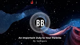 An Important Duty to Your Parents | Sadhguru | BB