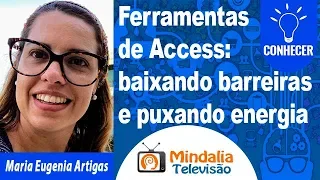 Ferramentas de Access: baixando barreiras e puxando energia por Maria Eugenia Artigas