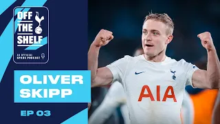 OFFICIAL SPURS PODCAST EP 03 | OLIVER SKIPP