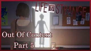 Life Is Strange Out Of Context Part 5