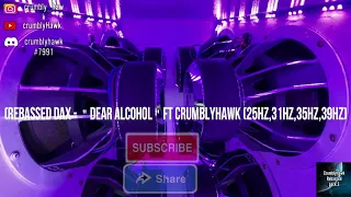 (Rebassed Dax - ＂Dear Alcohol＂Ft CrumblyHawk (25Hz,31Hz,35Hz,39Hz)
