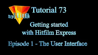 Tutorial 73 - Ep.1 Getting Started with Hitfilm Express