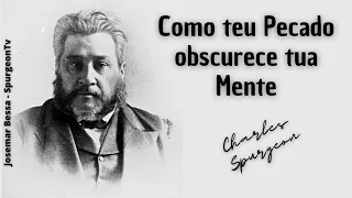 Como teu Pecado obscurece tua Mente | C. H. Spurgeon ( 1834 - 1892 )