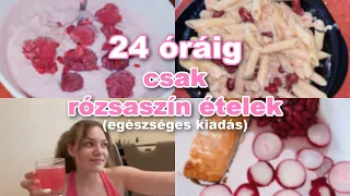 24 óráig csak RÓZSASZÍN ételeket ettem *egészséges verzió*