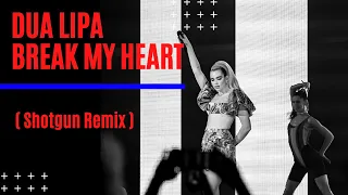 Dua Lipa - Break My Heart ( SHOTGUN REMIX )