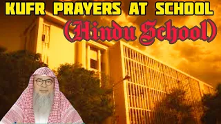 My school does hindu prayers every morning, what should I do (Kufr Prayers & Rituals) Assim alhakeem