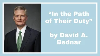 Discussing "In the Path of Their Duty" by David A. Bednar