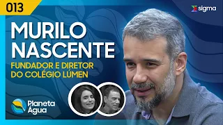 MURILO NASCENTE - Planeta Água (PodCast) #013