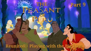 The Peasant of Peru Part 9 — Reunited/♪ Playing with the Big Boys ♪