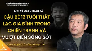 Cậu Bé 12 Tuổi Thất Lạc Gia Đình Trong Chiến Tranh Và Vượt Biển Sống Sót -  Ông Hồng Trác | LSQCK