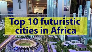 Top 10 futuristic cities in Africa - PART 1