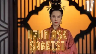 Uzun Aşk Şarkısı | 17. Bölüm | The Long Ballad | Zhao Lusi, Diluruba Dilmurat, Leo Wu | 长歌行