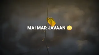 Sad Song WhatsApp Status | Tum Hi Aana Song Status | Very Sad Whatsapp status