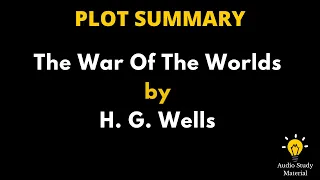 Plot Summary Of The War Of The Worlds By H. G. Wells - The War Of The Worlds By H. G.  Wells |