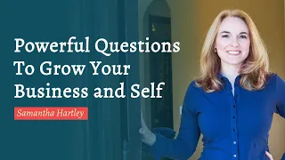 Powerful Questions To Grow Your Business and Self