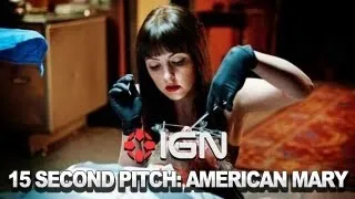 The 15 Second Pitch: American Mary