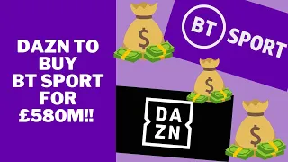 DAZN LOOK SET TO BUY BT SPORT FOR £580 MILLION!