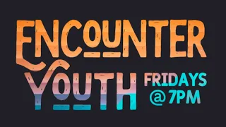 Encounter Youth Stream - April 24th, 2020