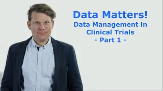 Data Matters! Data Management in clinical trials - Part 1