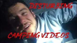 MORE CREEPY CAMPING VIDEOS