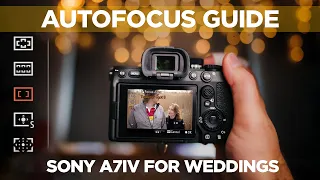 Best SONY Autofocus settings for wedding photography. Sony A7IV guide for beginners 2022