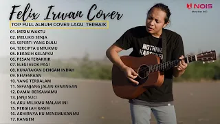 17 LAGU POPULER TERBAIK | MESIN WAKTU, MELUKIS SENJA | FULL ALBUM COVER FELIX IRWAN