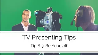 TV Presenting Tips - Be yourself