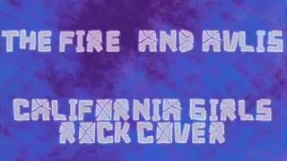 California Girls *katy perry* rock cover/mix by the Fire and Avlis