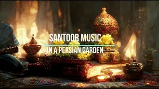 Santoor Instrument Music | In A Persian Garden | Soothing Music for Relaxation, Study, Sleep