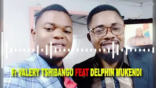 DELPHIN MUKENDI FEAT VALERY TSHIBANGU NZAMBI WA BOKOLA