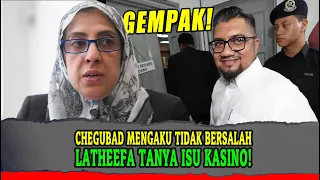 [Mahkamah] CHEGUBAD MENGAKU TIDAK BERSALAH dan LATHEEFA TANYA ISU KASINO ADAKAH DIA DITANGKAP!