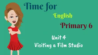 Primary 6, Time for English, Unit 4, Visiting a Film Studio | English for kids