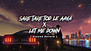 Sare Tare Tod Le Aava  | Let Me Down | ( Ravi + Lo-Fi  Mix ) | ( slowed Reverb )