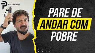 Com quem o POBRE deve andar?