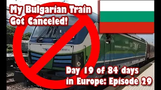 Ep29 My Train to Plovdiv, Bulgaria Got Canceled