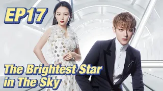 [Idol,Romance] The Brightest Star in The Sky EP17 | Starring: Z.Tao, Janice Wu | ENG SUB