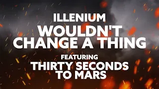 ILLENIUM - Wouldn't Change a Thing (feat. Thirty Seconds to Mars)