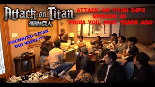 ISAYAMA DOES IT AGAIN! Attack on Titan S4P2 Episode 80 Group Reaction - "FROM YOU, 2000 YEARS AGO"