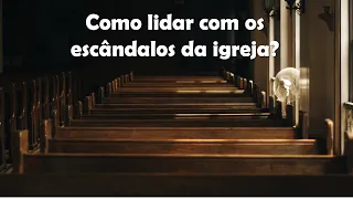 Como lidar com os escândalos da igreja ? - Igreja Missionaria Nova Central - 02/06/2024